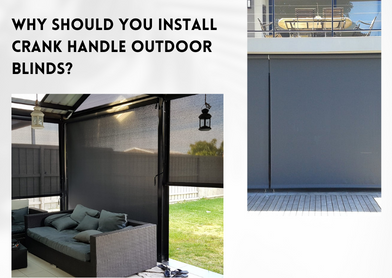 Why Should You Install Crank Handle Outdoor Blinds (1)